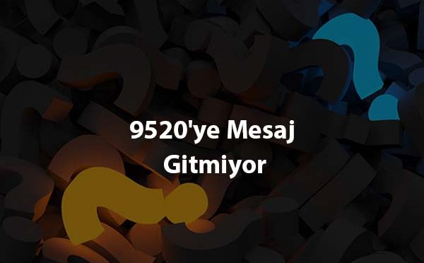 9520ye Mesaj Gitmiyor