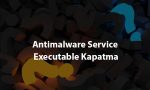 Antimalware Service Executable Kapatma