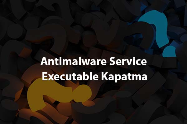 Antimalware Service Executable Kapatma