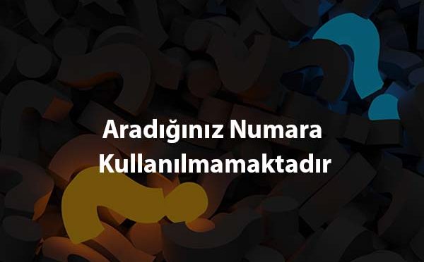 Aradiginiz Numara Kullanilmamaktadir