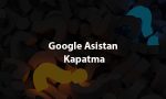 Google Asistan Kapatma
