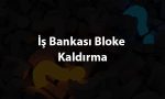 Is Bankasi Bloke Kaldirma