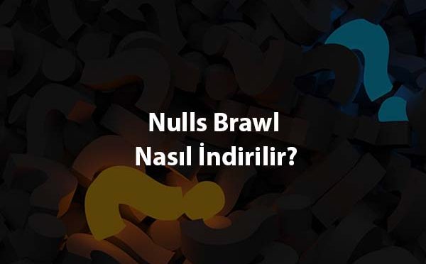 Nulls Brawl Nasil Indirilir