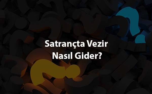 Satrancta Vezir Nasil Gider