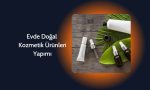 Evde Doğal Kozmetik Ürünleri Yapımı