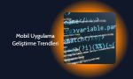 Mobil Uygulama Geliştirme Trendleri