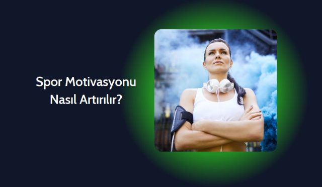 Spor Motivasyonu Nasıl Artırılır